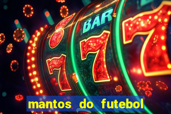 mantos do futebol jogos de hoje na tv